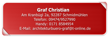 Graf Christian	 Am Kranb�gl 2a, 92287 Schmidm�hlen Telefon: 09474/9527990 Handy: 0171 8584954 	E-Mail: architekturbuero-graf@t-online.de